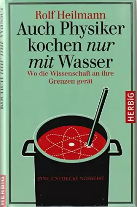 Couverture du produit · Auch Physiker kochen nur mit Wasser: Wo die Wissenschaft an ihre Grenzen gerät. Eine Entdeckungsreise