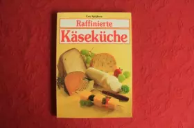 Couverture du produit · *RAFFINIERTE KÄSEKÜCHE* Mit sehr vielen Abbildungen.