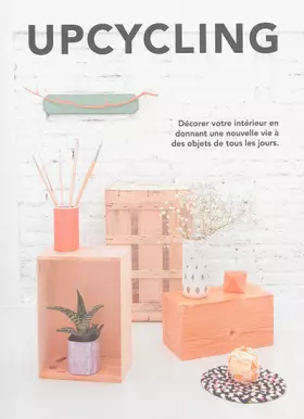 Couverture du produit · Upcycling: Décorer votre intérieur en donnant une nouvelle vie à des objets de tous les jours (DECORACION)