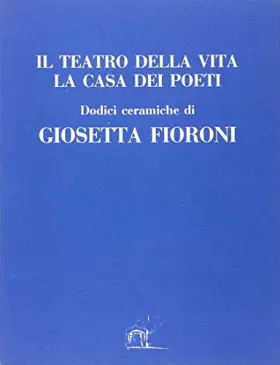 Couverture du produit · Il teatro della vita. La casa dei poeti (16x12)