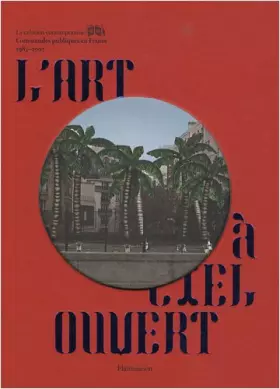 Couverture du produit · L'art à ciel ouvert: Commandes publiques en France, 1983-2007