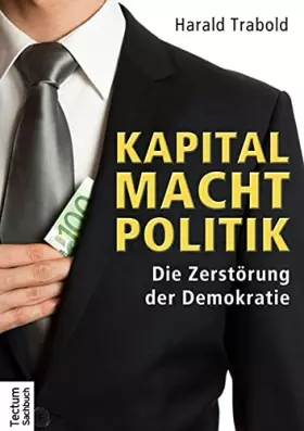 Couverture du produit · Kapital Macht Politik: Die Zerstörung der Demokratie