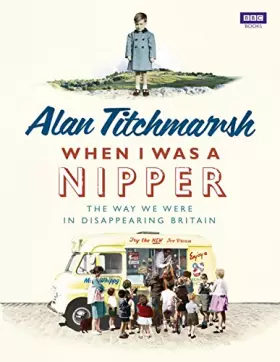 Couverture du produit · When I was a Nipper: The Way We Were in Disappearing Britain