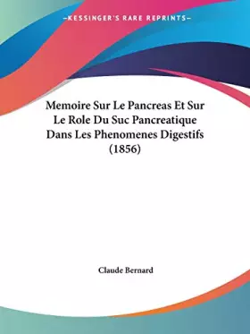 Couverture du produit · Memoire Sur Le Pancreas Et Sur Le Role Du Suc Pancreatique Dans Les Phenomenes Digestifs (1856)