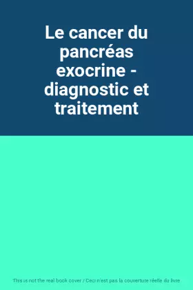 Couverture du produit · Le cancer du pancréas exocrine - diagnostic et traitement