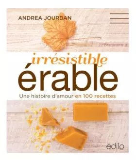 Couverture du produit · Irresistible erable. une histoire d'amour en 100 recettes