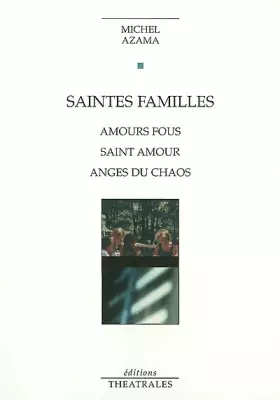 Couverture du produit · Saintes familles : Amours fous - Saint amour - Anges du chaos