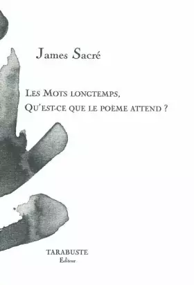 Couverture du produit · Les mots longtemps, qu'est-ce que le poème attend ?