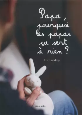 Couverture du produit · Papa, pourquoi les papas ça sert à rien ?
