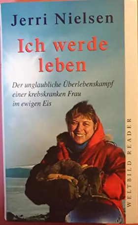 Couverture du produit · Ich werde leben : Der unglaubliche Überlebenskampf einer krebskranken Frau im ewigen Eis (Weltbild Reader)
