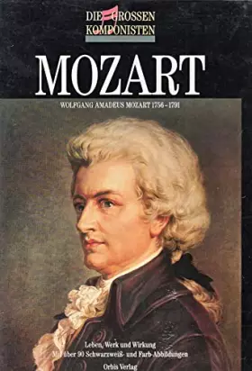 Couverture du produit · Die großen Komponisten. Mozart. Wolfgang Amadeus Mozart 1756 - 1791. Leben, Werk und Wirkung
