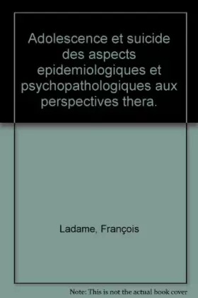 Couverture du produit · ADOLESCENCE ET SUICIDE. Des aspects épidémiologiques et psychopathologiques aux perspectives thérapeutiques