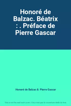 Couverture du produit · Honoré de Balzac. Béatrix : . Préface de Pierre Gascar
