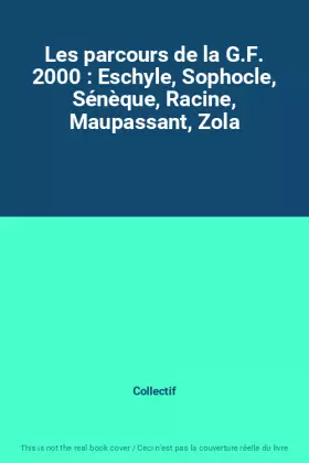 Couverture du produit · Les parcours de la G.F. 2000 : Eschyle, Sophocle, Sénèque, Racine, Maupassant, Zola