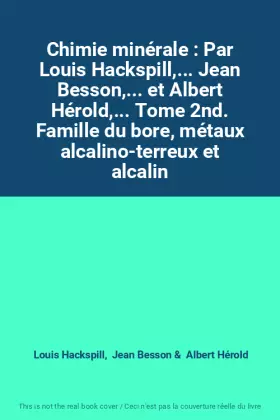 Couverture du produit · Chimie minérale : Par Louis Hackspill,... Jean Besson,... et Albert Hérold,... Tome 2nd. Famille du bore, métaux alcalino-terre