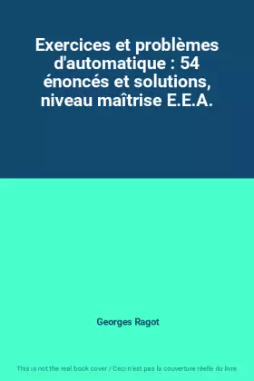 Couverture du produit · Exercices et problèmes d'automatique : 54 énoncés et solutions, niveau maîtrise E.E.A.