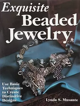 Couverture du produit · Exquisite Beaded Jewelry: Use Basic Techniques to Create Distinctive Designs