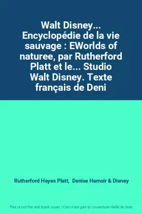Couverture du produit · Walt Disney... Encyclopédie de la vie sauvage : EWorlds of naturee, par Rutherford Platt et le... Studio Walt Disney. Texte fra