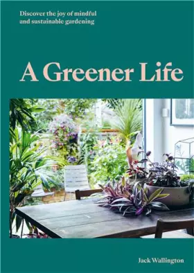 Couverture du produit · A Greener Life: Discover the joy of mindful and sustainable gardening