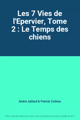 Couverture du produit · Les 7 Vies de l'Epervier, Tome 2 : Le Temps des chiens