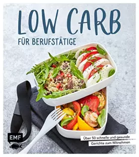 Couverture du produit · Low Carb für Berufstätige: Über 50 schnelle und gesunde Gerichte zum Mitnehmen