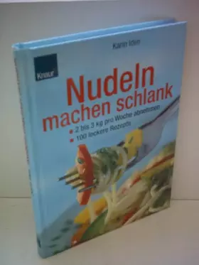 Couverture du produit · Nudeln machen schlank. 2-3 kg pro Woche abnehmen. 100 leckere Rezepte