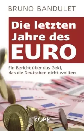 Couverture du produit · Die letzten Jahre des Euro: Ein Bericht über das Geld, das die Deutschen nicht wollten