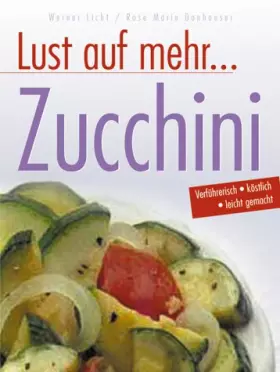 Couverture du produit · Zucchini. Köstliche Rezepte mit dem vielseitigen Gemüse und dessen Blüten