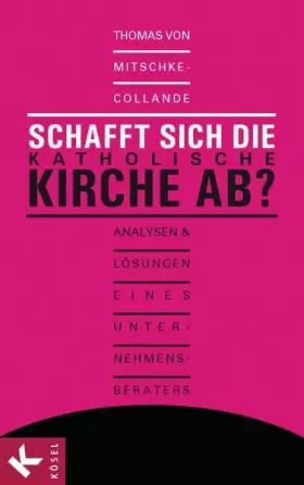 Couverture du produit · Schafft sich die katholische Kirche ab?: Analysen und Fakten eines Unternehmensberaters - Mit einem Vorwort von Kardinal Karl L
