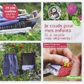 Couverture du produit · Je couds pour mes enfants: et je recycle mes vêtements ! 24 jolis modèles pour les 0-3 ans