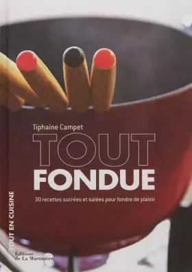 Couverture du produit · Tout fondue : 30 recettes sucrées et salées pour fondre de plaisir