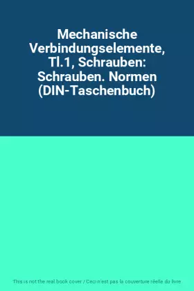 Couverture du produit · Mechanische Verbindungselemente, Tl.1, Schrauben: Schrauben. Normen (DIN-Taschenbuch)