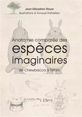 Couverture du produit · Anatomie comparée des espèces imaginaires: de Chewbacca à Totoro