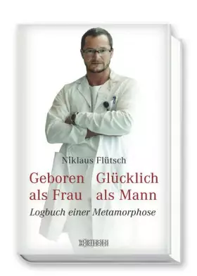 Couverture du produit · Geboren als Frau - Glücklich als Mann: Logbuch einer Metamorphose