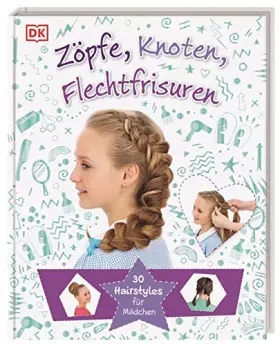 Couverture du produit · Zöpfe, Knoten, Flechtfrisuren: 30 Hairstyles für Mädchen. Einfache Schritt-für-Schritt-Anleitungen für die schönsten Frisuren u
