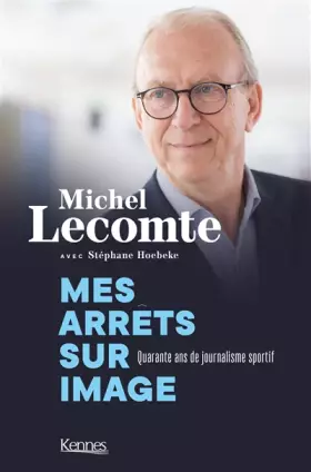 Couverture du produit · Mes arrêts sur image. Quarante ans de journalisme sportif: Propos recueillis par Stéphane Hoebeke