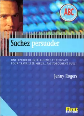 Couverture du produit · Sachez persuader. Une approche intelligente et efficace pour travailler mieux.pas forcément plus !