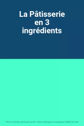 Couverture du produit · La Pâtisserie en 3 ingrédients