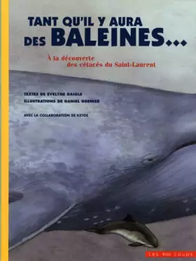 Couverture du produit · Tant qu'il y aura des baleines...: A la découverte des cétacés du Saint-Laurent