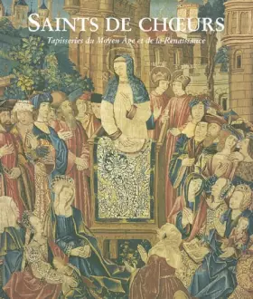 Couverture du produit · Saints de choeur: Tapisseries du Moyen Age et de la Renaissance