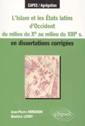 Couverture du produit · L'Islam et les Etats latins en Occident (XIIe siècle) en dissertations corrigées