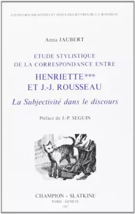 Couverture du produit · Etude Stylistique de la Correspondance Entre Henriette *** et J.-J. Rousseau. la Subjectivite Dans