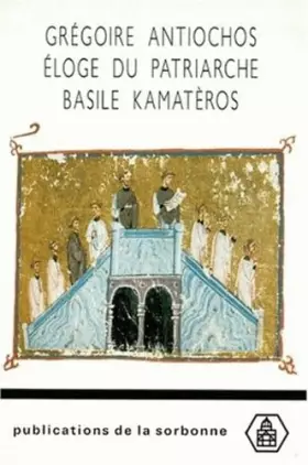 Couverture du produit · Gregoire Antiochos. Eloge Du Patriarche Basile Kamateros