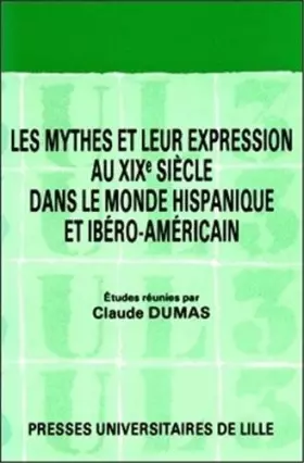 Couverture du produit · Les Mythes et leur expression au XIXe siècle dans le monde hispanique et ibéro-américain. [colloque, mai 1984]