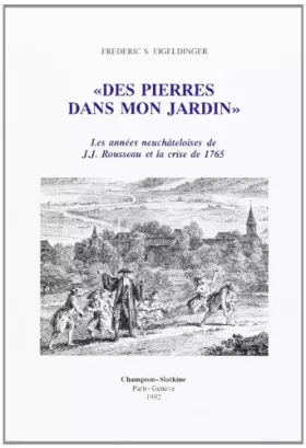 Couverture du produit · Des pierres dans mon jardin: Les années neuchâteloises de J.J. Rousseau et la crise de 1765