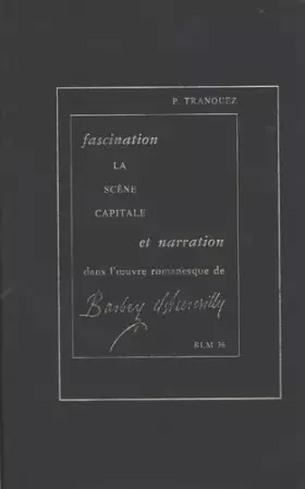 Couverture du produit · Fascination et narration dans l'oeuvre romanesque de Barbey d'Aurevilly La scène capitale