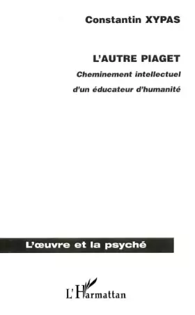 Couverture du produit · L'autre piaget. cheminement intellectuel d'un educateur d'humanité