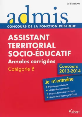 Couverture du produit · Concours Assistant territorial socio-éducatif - Annales corrigées - Catégorie B - Concours 2013-2014
