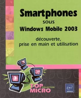 Couverture du produit · Smartphones sous Windows Mobile 2003 : Découverte, prise en main et utilisation