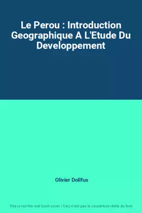 Couverture du produit · Le Perou : Introduction Geographique A L'Etude Du Developpement
